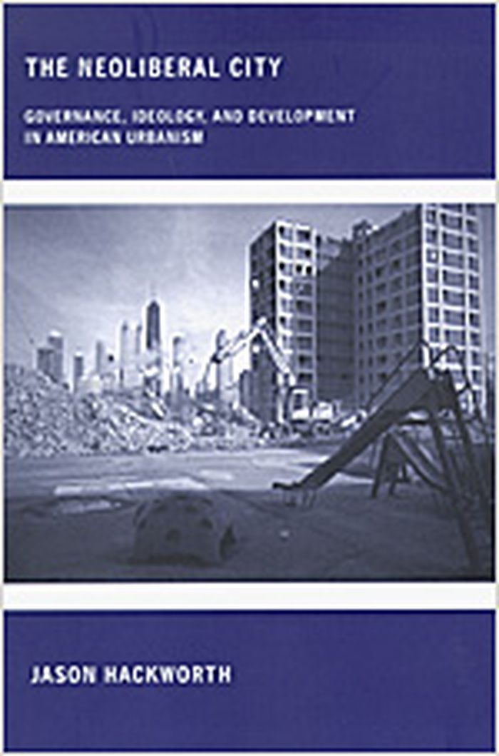 The neoliberal city : governance, ideology, and development in american urbanism