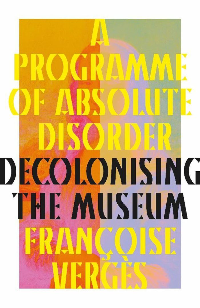 A programme of absolute disorder: Decolonizing the museum