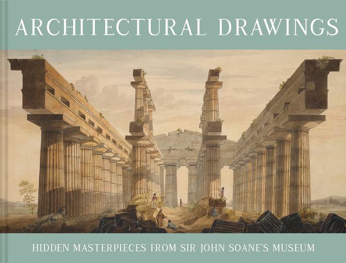 Architectural drawings: Hidden  masterpieces From Sir John Soane's museum