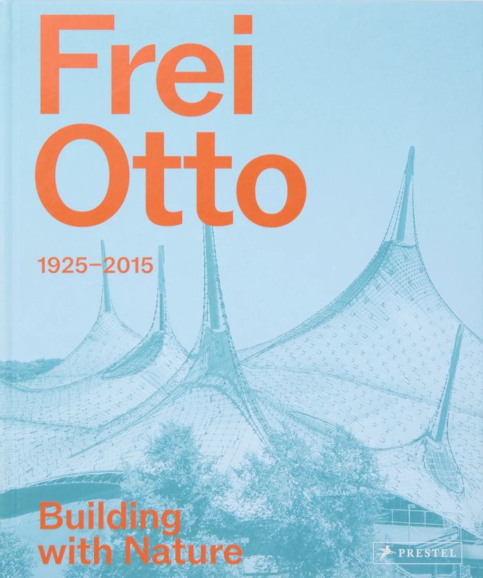 Frei Otto: Building with nature, 1925-2015